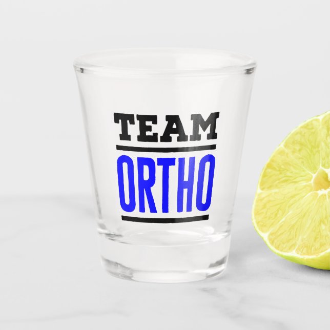 Team Ortho Orthopaedic Orthopaedic Nurse Doctor Shot Glass (Front)