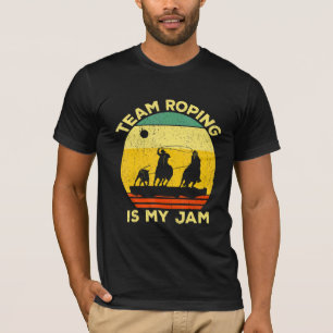 Team Roping Is My Jam Roper Bull Riding Team Ropin T-Shirt