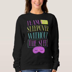 Team Sleepover Without The Sleep Cute Overnight Pa Sweatshirt