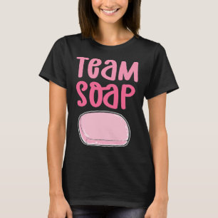 Team Soap. Soap Cooking Saponification. Soap Makin T-Shirt
