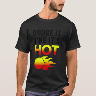Team Sport Dodge It Like Its Hot Funny Dodgeball T-Shirt