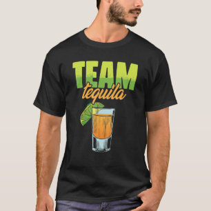Team Tequila for Tequila lover or drinker T-Shirt