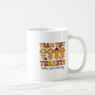 Team Tiny Turkeys Labor And Delivery Nurse Thanksg Coffee Mug