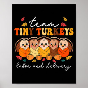Team Tiny Turkeys Labor And Delivery Nurse Thanksg Poster