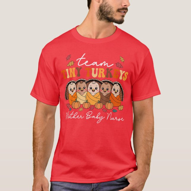 Team Tiny Turkeys Mother Baby Nurse Thanksgiving F T-Shirt (Front)