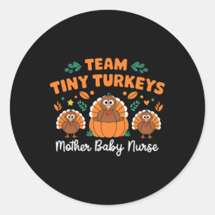 Team Tiny Turkeys Nicu Mother Baby Happy Thanksgiv Classic Round Sticker