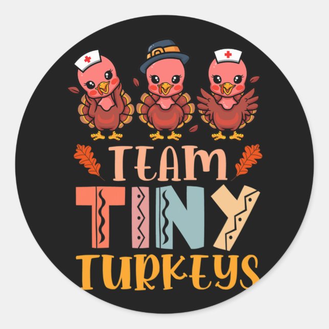 Team Tiny Turkeys Nurse Turkey Thanksgiving Fall N Classic Round Sticker (Front)