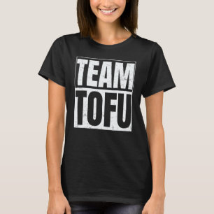 Team Tofu For Tofu Vegans T-Shirt
