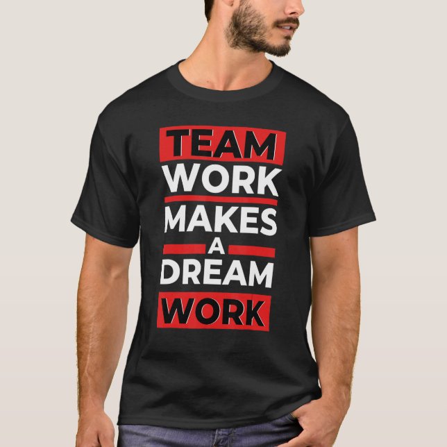 Team Work Makes a Dream Work T-Shirt (Front)