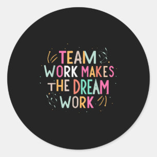 Team Work Makes The Dream Work, Motivational Srts  Classic Round Sticker