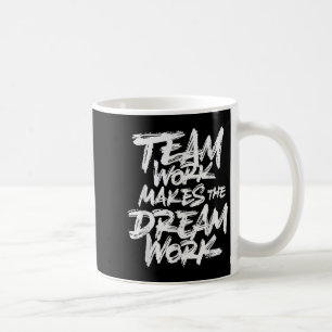 Team Work Makes The Dream Work _ Team Building  Coffee Mug