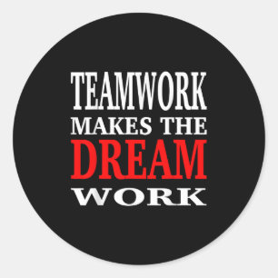 Team Work Makes The Dream Work Teamwork Motivation Classic Round Sticker