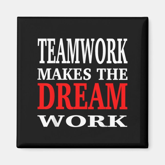 Team Work Makes The Dream Work Teamwork Motivation Magnet (Front)