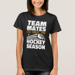 Teammates last longer than hockey season Field Hoc T-Shirt