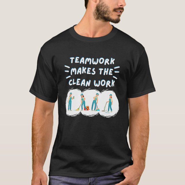 Teamwork Makes the Clean Work Cleaning Team House  T-Shirt (Front)