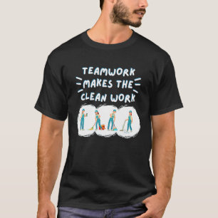 Teamwork Makes the Clean Work Cleaning Team House  T-Shirt