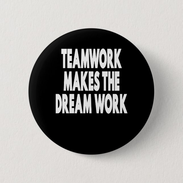 Teamwork Makes The Dream Work 6 Cm Round Badge (Front)