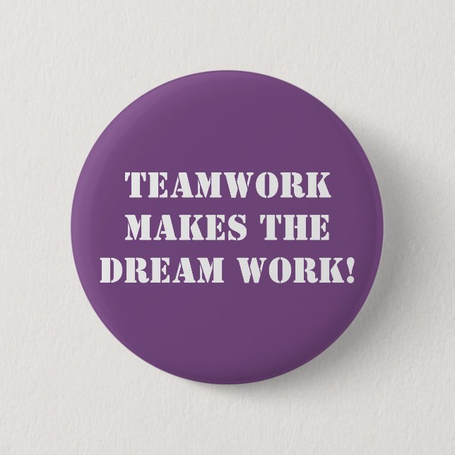 Teamwork Makes The Dream Work! 6 Cm Round Badge (Front)