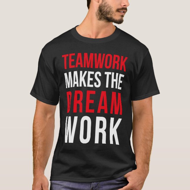 Teamwork makes the dream work for teammates T-Shirt (Front)