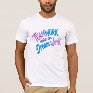Teamwork makes the dream work T-Shirt