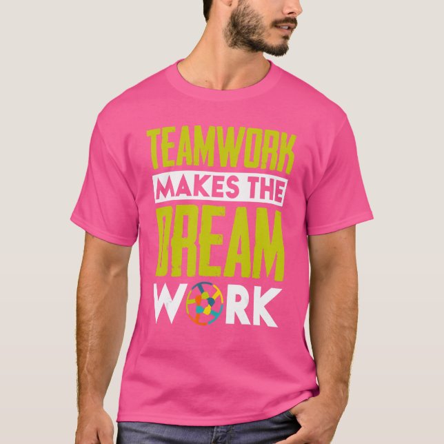 Teamwork Makes The Dream Work T-Shirt (Front)
