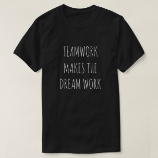 "TEAMWORK MAKES THE DREAM WORK" T-Shirt