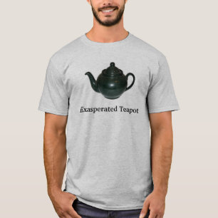 teapot, Exasperated Teapot T-Shirt