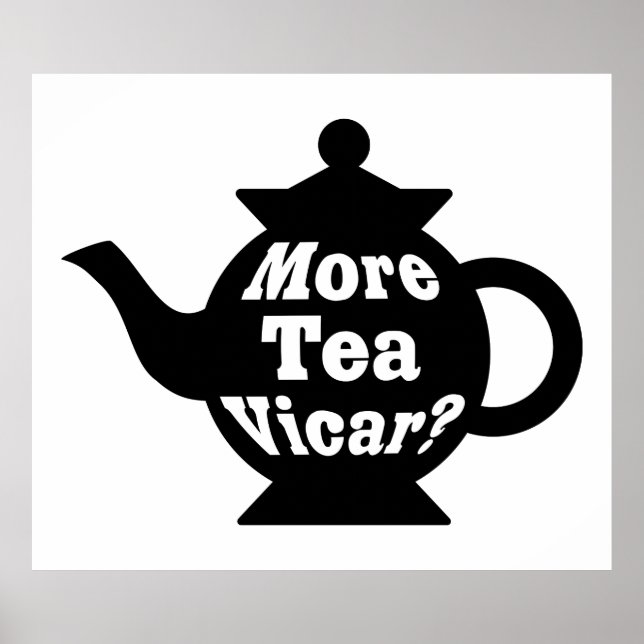Teapot - More tea Vicar? - Black and White Poster (Front)