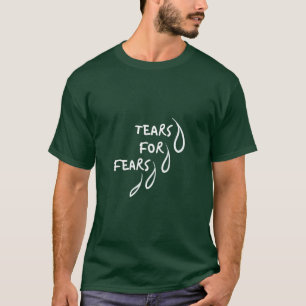 Tears for Fears   Funny Quote T-Shirt