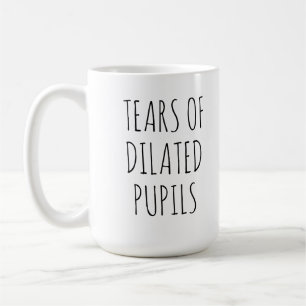 Tears Of Dilated Pupils Funny Ophthalmology  Coffee Mug