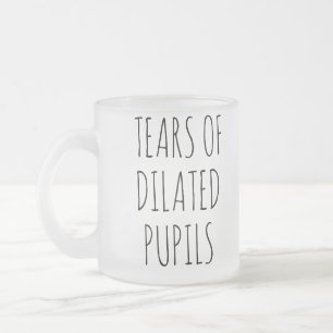 Tears Of Dilated Pupils Funny Ophthalmology Frosted Glass Coffee Mug