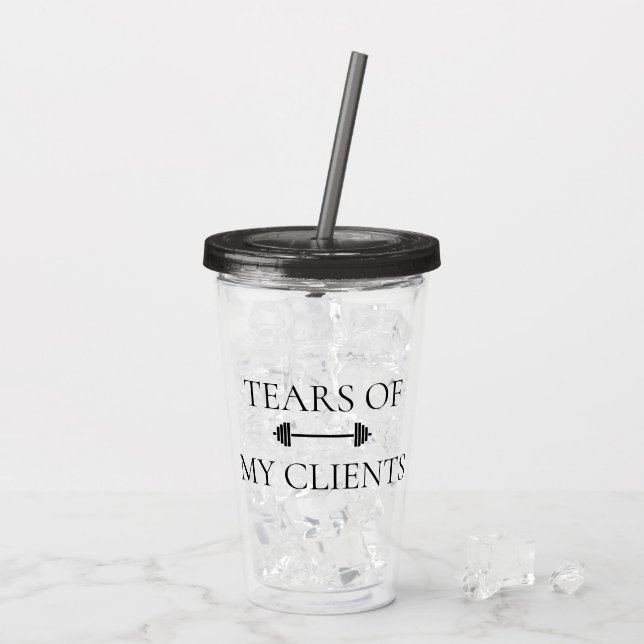 Tears of My Clients Fitness Instructor Trainer Acrylic Tumbler (Back Ice)