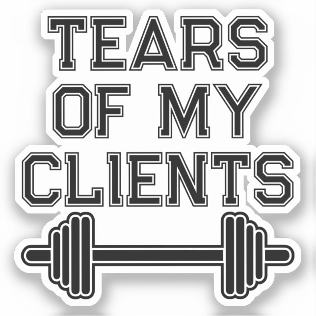 Tears Of My Clients Personal Trainer Gift Fitness (Front)