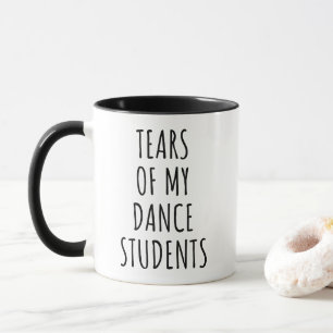 Tears Of My Dance Students Funny Teacher Coffee Mug