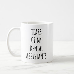 Tears of My Dental Assistants Funny Dentist Coffee Mug