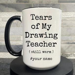 Tears of My Drawing Teacher Still Warm Funny Two-Tone Coffee Mug