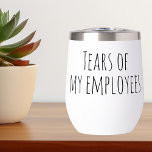 Tears of My Employees Funny Gift Office HR Boss<br><div class="desc">This design was created though digital art. It may be personalised in the area provide or customising by choosing the click to customise further option and changing the name, initials or words. You may also change the text colour and style or delete the text for an image only design. Contact...</div>