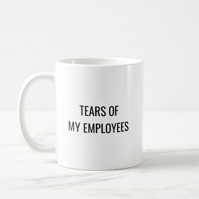 Tears of my Employees Funny Work Coffee Mug (Left)