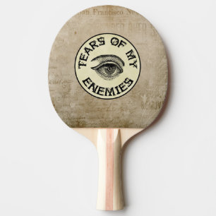 TEARS OF MY ENEMIES PING PONG PADDLE