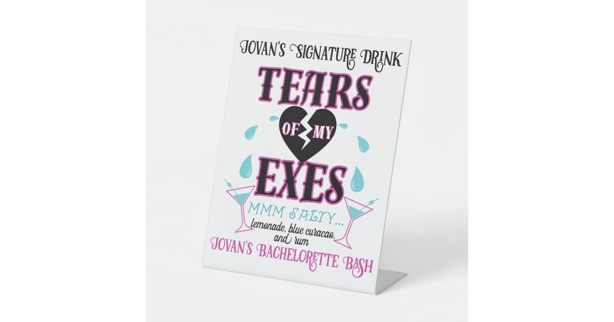 Tears of my ExesFunny Bridal/Bachelorette Party Pedestal Sign Zazzle