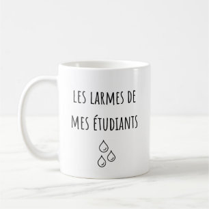 Tears Of My French Students - Les Larmes Coffee Mug