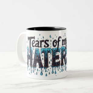 TEARS OF MY HATERS Fun Humor Mug