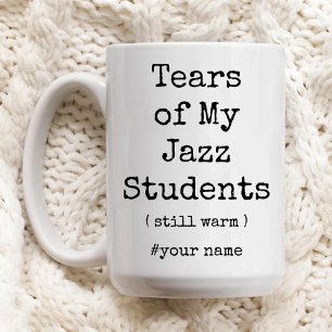 Tears of My Jazz Students Still Warm Funny Two-Tone Coffee Mug