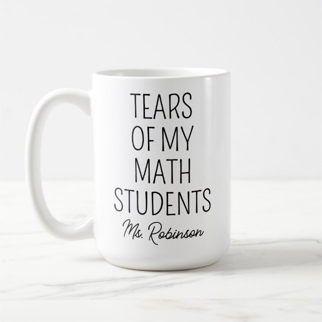 Tears of My Math Students, Teacher Appreciation Coffee Mug (Left)