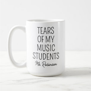 Tears of My Music Students, Teacher Appreciation Coffee Mug