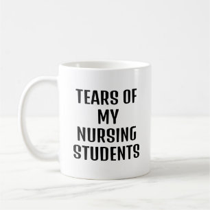Tears Of My Nursing Students Funny Nursing Teacher Coffee Mug