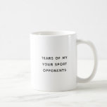 Tears of My Opponents Funny Sport Coffee Mug<br><div class="desc">Tears of My Opponents Funny Sport Coffee Mug. Easily personalise with your sport name.</div>