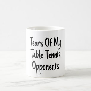 Tears Of My Opponents - Funny Table Tennis Player Coffee Mug