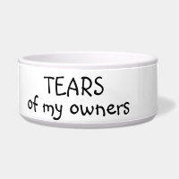 Tears of my Owners Cat Dog Funny Humour Pet