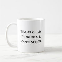 Tears Of My Pickleball Opponents Coffee Mug